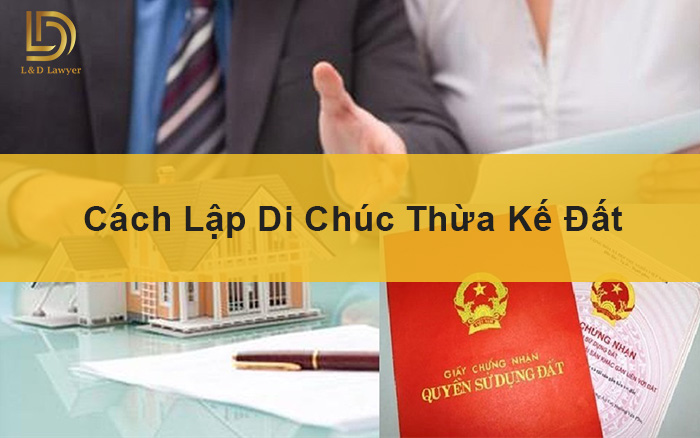 Lập di chúc thừa kế đất