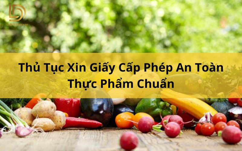 Thủ Tục Xin Giấy Cấp Phép An Toàn Thực Phẩm Chuẩn L&D Lawyer