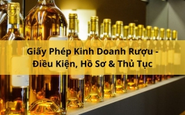 Giấy Phép Kinh Doanh Rượu - Điều Kiện, Hồ Sơ & Thủ Tục L&D Lawyer