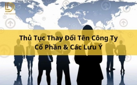 Thủ Tục Thay Đổi Tên Công Ty Cổ Phần & Các Lưu Ý L&D Lawyer